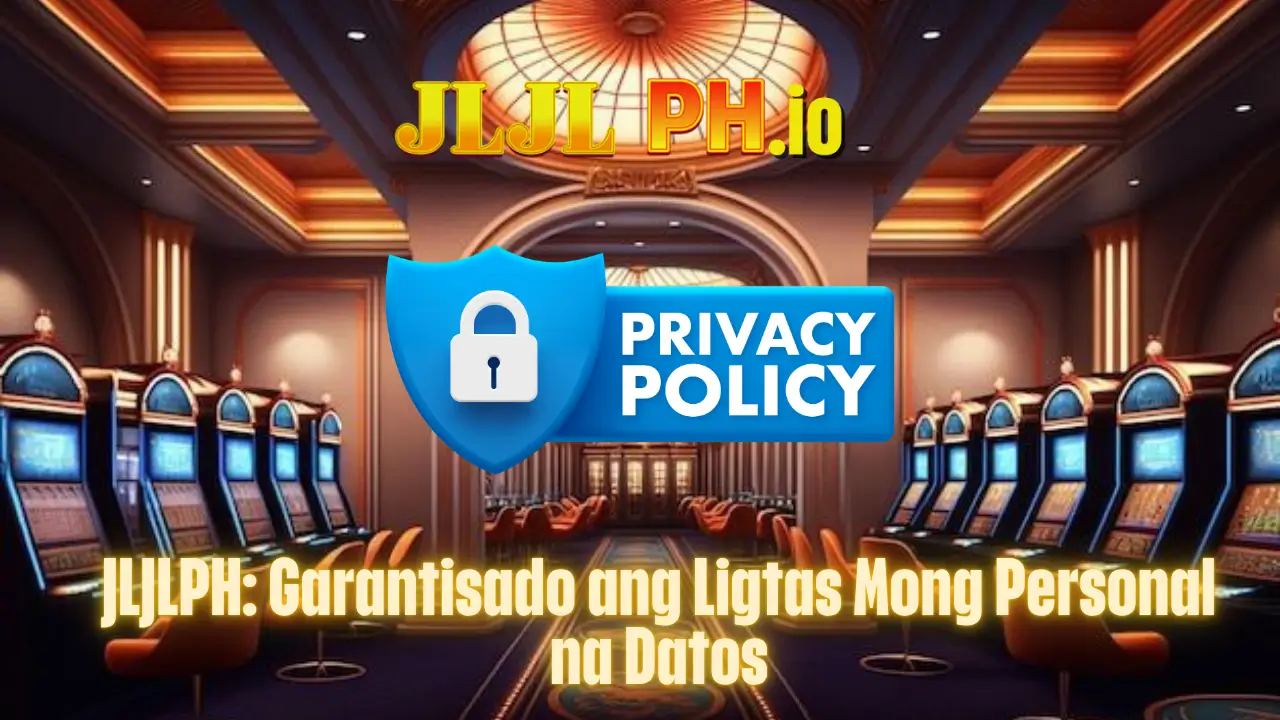 JLJLPH_ Garantisado ang Ligtas Mong Personal na Datos